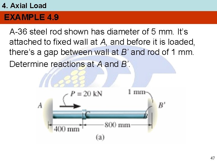 4. Axial Load EXAMPLE 4. 9 A-36 steel rod shown has diameter of 5