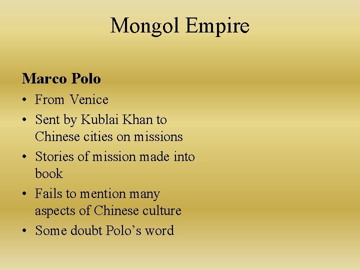 Mongol Empire Marco Polo • From Venice • Sent by Kublai Khan to Chinese