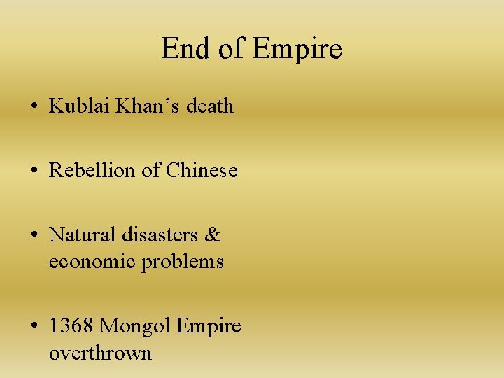 End of Empire • Kublai Khan’s death • Rebellion of Chinese • Natural disasters