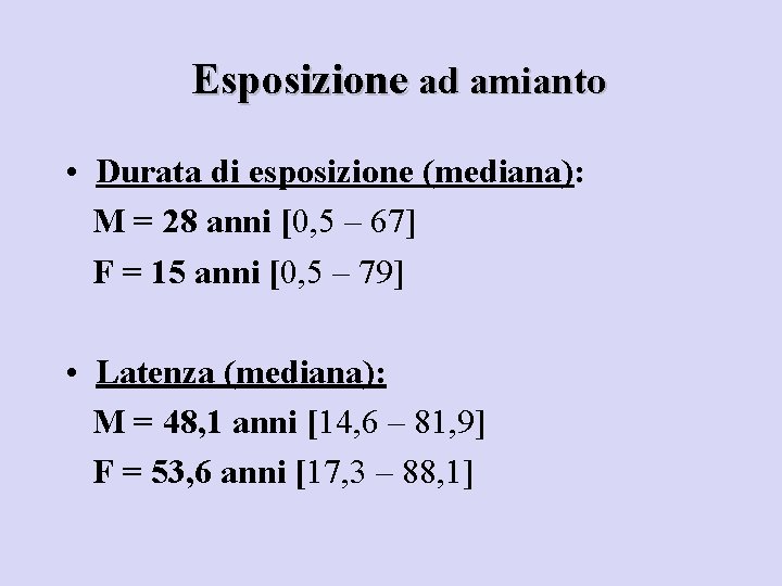 Esposizione ad amianto • Durata di esposizione (mediana): M = 28 anni [0, 5