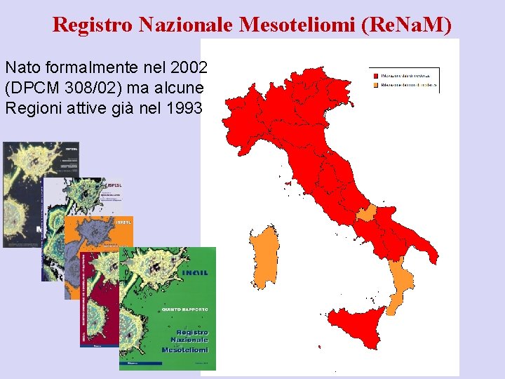 Registro Nazionale Mesoteliomi (Re. Na. M) Nato formalmente nel 2002 (DPCM 308/02) ma alcune