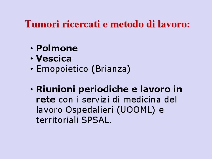 Tumori ricercati e metodo di lavoro: • Polmone • Vescica • Emopoietico (Brianza) •