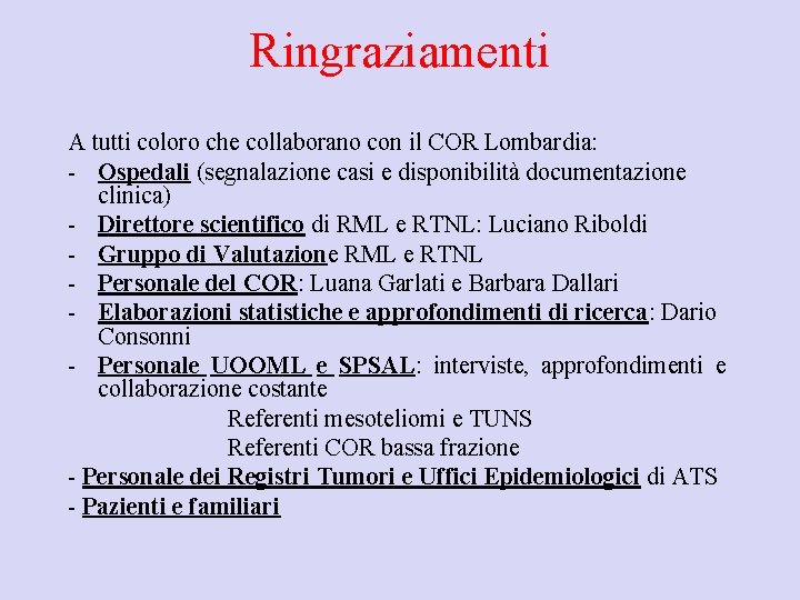 Ringraziamenti A tutti coloro che collaborano con il COR Lombardia: - Ospedali (segnalazione casi