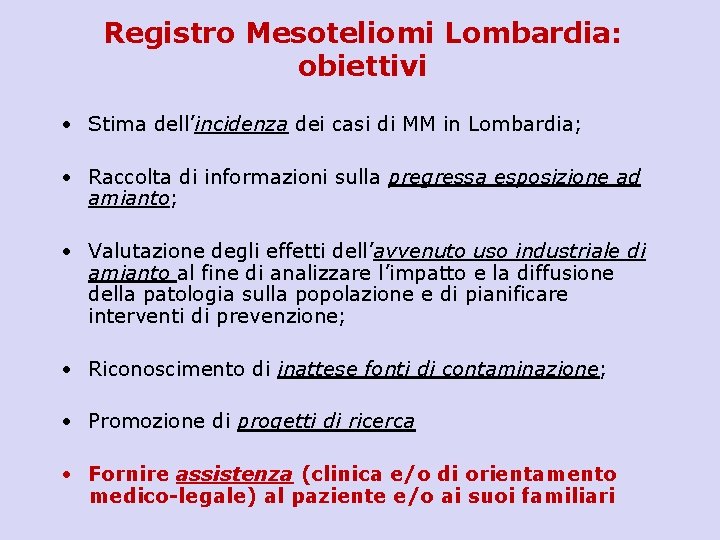 Registro Mesoteliomi Lombardia: obiettivi • Stima dell’incidenza dei casi di MM in Lombardia; •