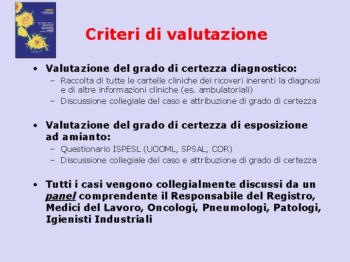 Criteri di valutazione • Valutazione del grado di certezza diagnostico: – Raccolta di tutte