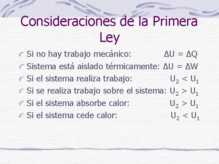 Consideraciones de la Primera Ley Si no hay trabajo mecánico: ΔU = ΔQ Sistema