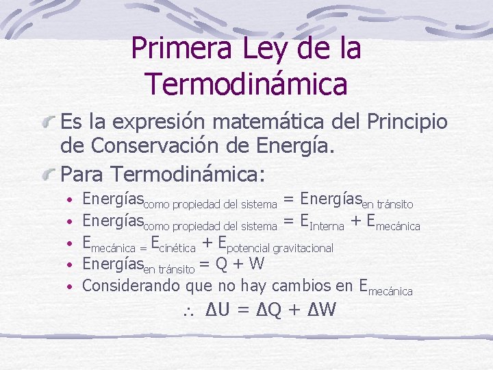 Primera Ley de la Termodinámica Es la expresión matemática del Principio de Conservación de