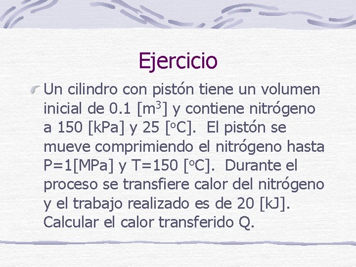 Ejercicio Un cilindro con pistón tiene un volumen inicial de 0. 1 [m 3]