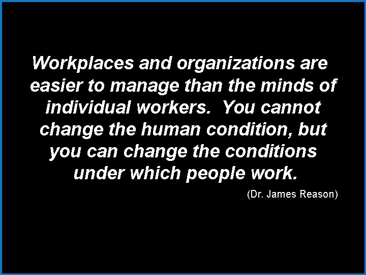 Workplaces and organizations are easier to manage than the minds of individual workers. You