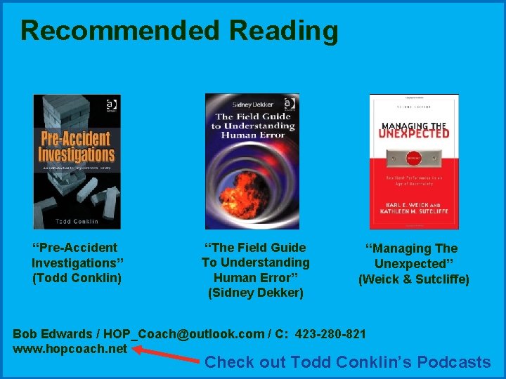 Recommended Reading “Pre-Accident Investigations” (Todd Conklin) “The Field Guide To Understanding Human Error” (Sidney