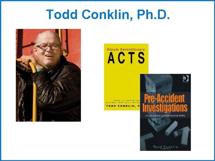 Todd Conklin, Ph. D. 
