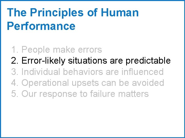 The Principles of Human Performance 1. People make errors 2. Error-likely situations are predictable