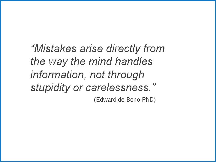 “Mistakes arise directly from the way the mind handles information, not through stupidity or