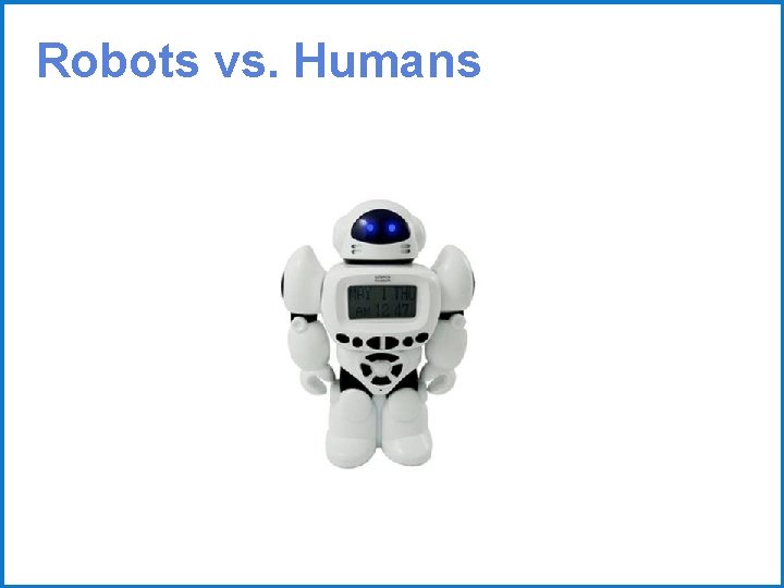 Robots vs. Humans 