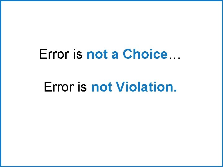 Error is not a Choice… Error is not Violation. 