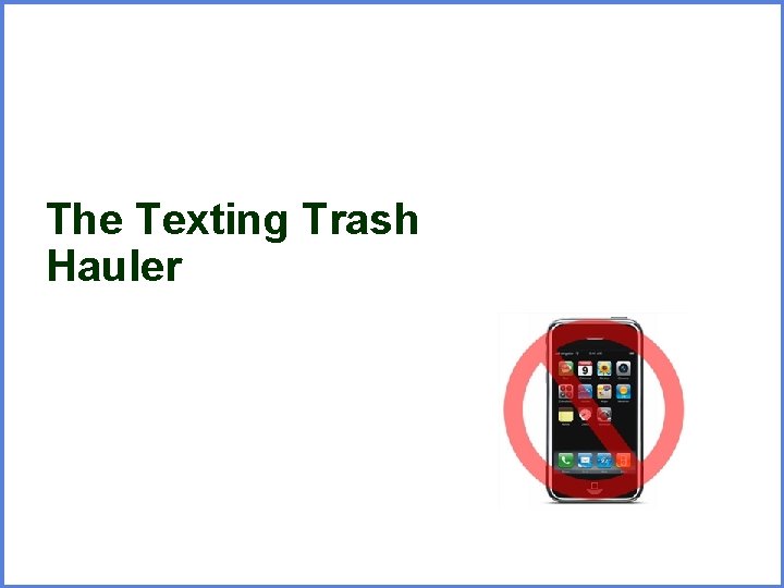 The Texting Trash Hauler 