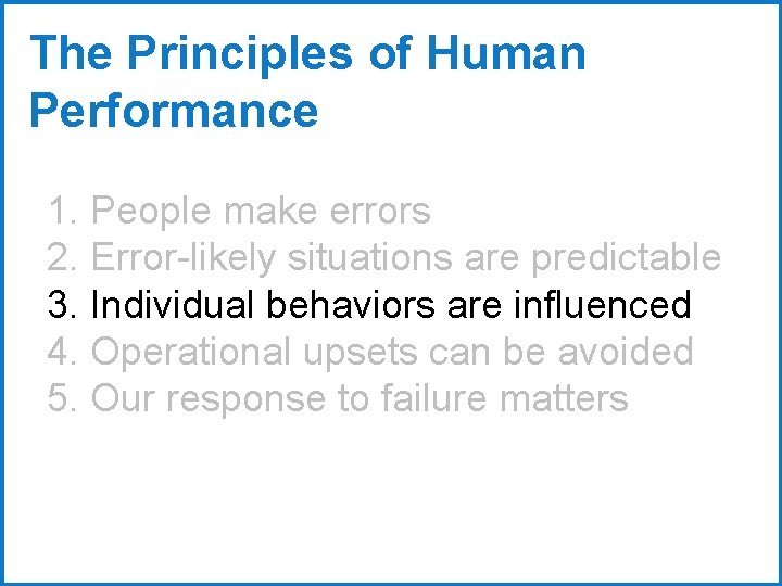 The Principles of Human Performance 1. People make errors 2. Error-likely situations are predictable