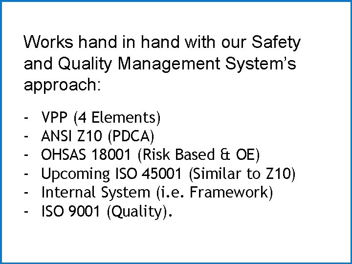 Works hand in hand with our Safety and Quality Management System’s approach: - VPP