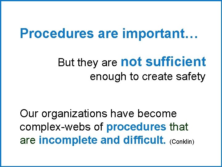 Procedures are important… But they are not sufficient enough to create safety Our organizations