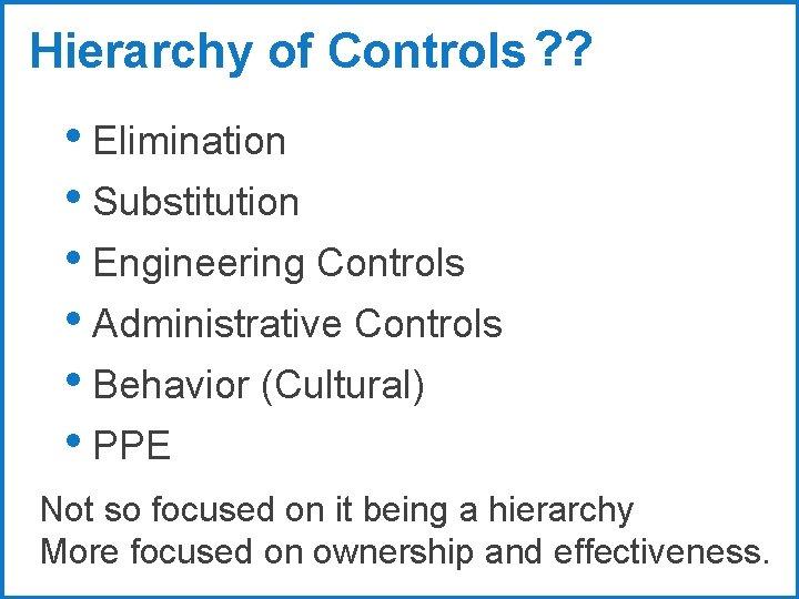 Hierarchy of Controls ? ? • Elimination • Substitution • Engineering Controls • Administrative