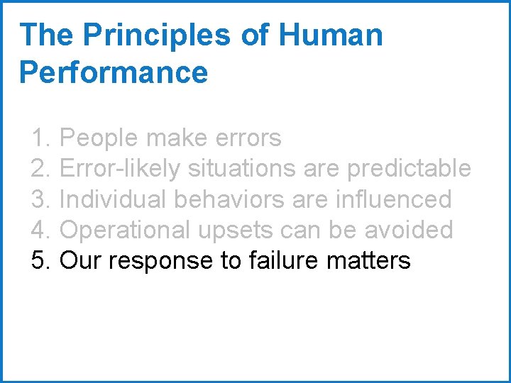 The Principles of Human Performance 1. People make errors 2. Error-likely situations are predictable