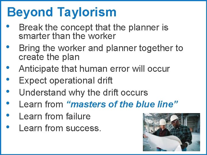 Beyond Taylorism • Break the concept that the planner is • • smarter than