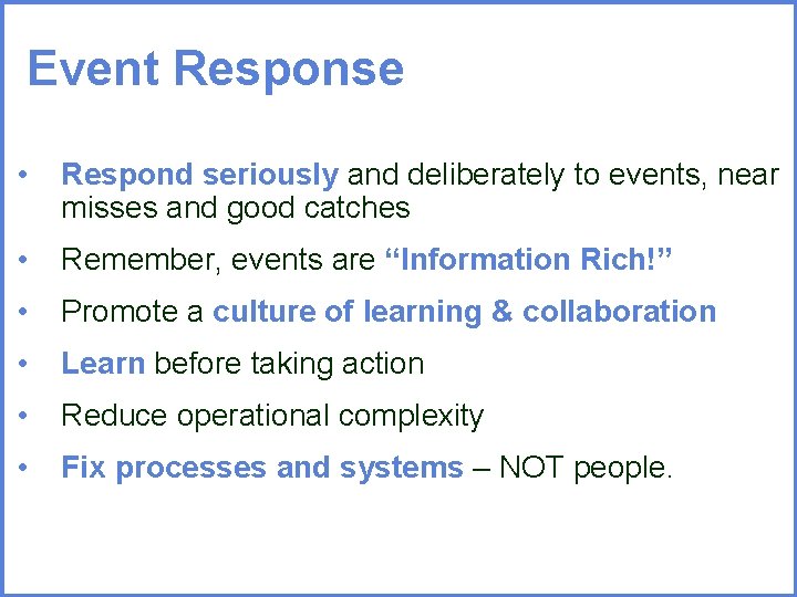 Event Response • Respond seriously and deliberately to events, near misses and good catches