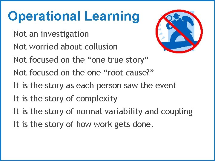 Operational Learning Not an investigation Not worried about collusion Not focused on the “one