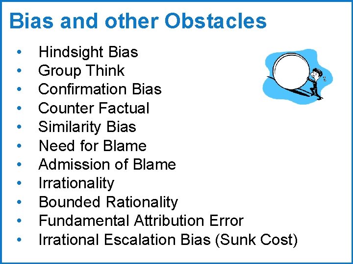 Bias and other Obstacles • • • Hindsight Bias Group Think Confirmation Bias Counter