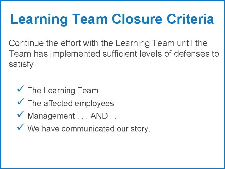 Learning Team Closure Criteria Continue the effort with the Learning Team until the Team