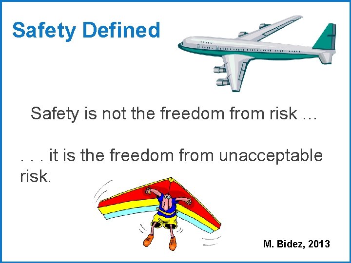 Safety Defined Safety is not the freedom from risk …. . . it is