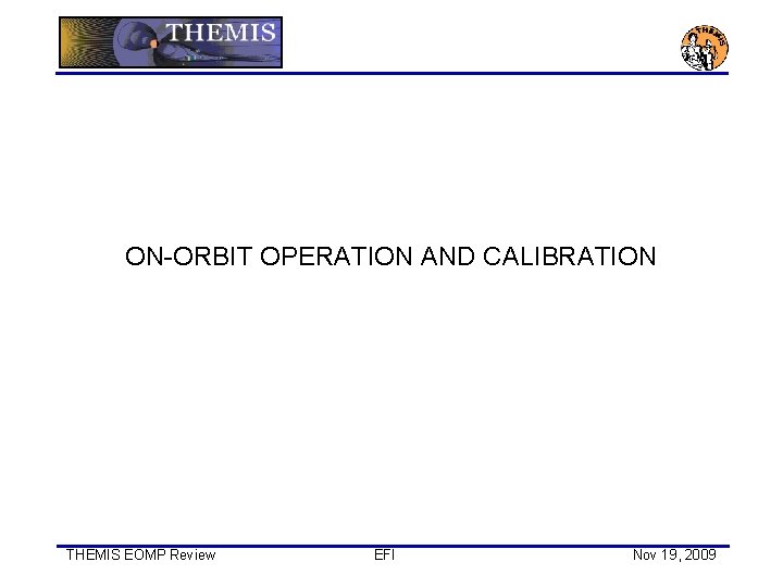 ON-ORBIT OPERATION AND CALIBRATION THEMIS EOMP Review EFI Nov 19, 2009 