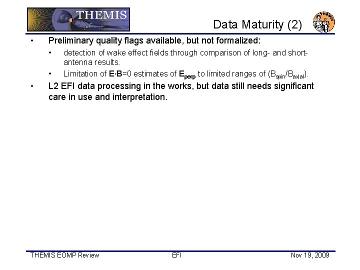 Data Maturity (2) • Preliminary quality flags available, but not formalized: • • •