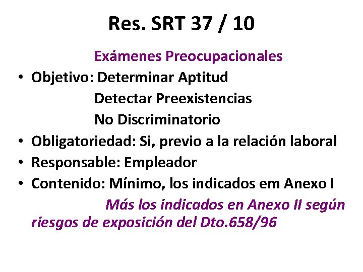 Res. SRT 37 / 10 • • Exámenes Preocupacionales Objetivo: Determinar Aptitud Detectar Preexistencias