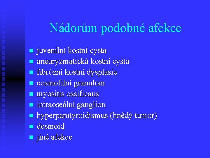 Nádorům podobné afekce n n n n n juvenilní kostní cysta aneuryzmatická kostní cysta