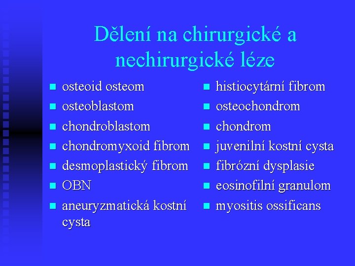 Dělení na chirurgické a nechirurgické léze n n n n osteoid osteom osteoblastom chondromyxoid