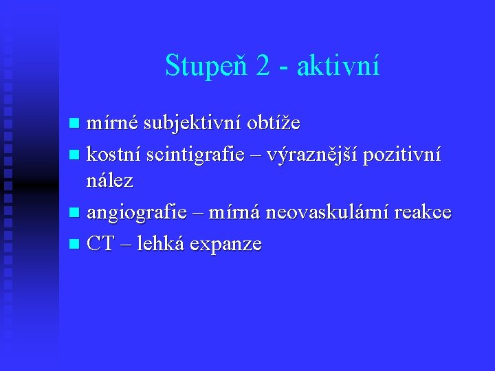 Stupeň 2 - aktivní mírné subjektivní obtíže n kostní scintigrafie – výraznější pozitivní nález