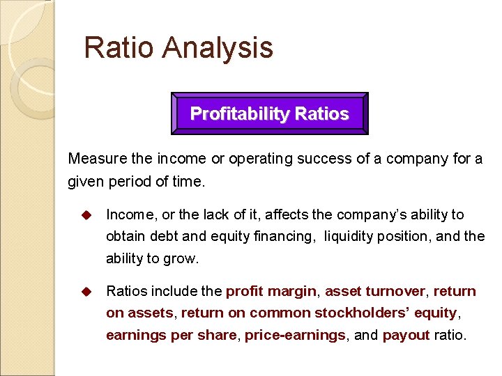 Ratio Analysis Profitability Ratios Measure the income or operating success of a company for