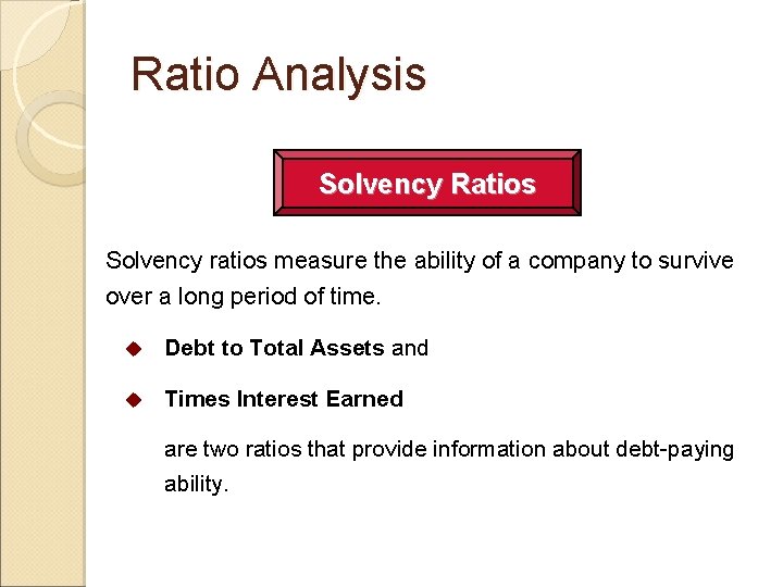 Ratio Analysis Solvency Ratios Solvency ratios measure the ability of a company to survive