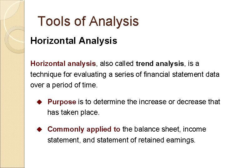 Tools of Analysis Horizontal analysis, also called trend analysis, is a technique for evaluating