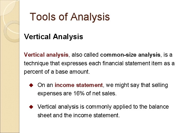 Tools of Analysis Vertical analysis, also called common-size analysis, is a technique that expresses