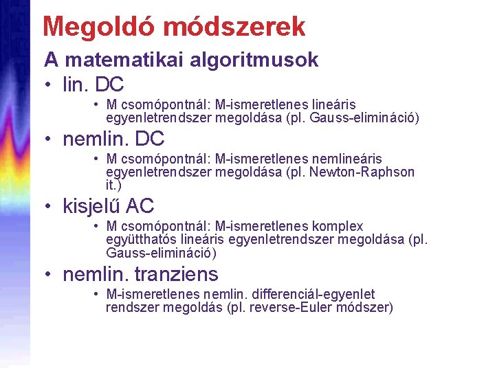 Megoldó módszerek A matematikai algoritmusok • lin. DC • M csomópontnál: M-ismeretlenes lineáris egyenletrendszer