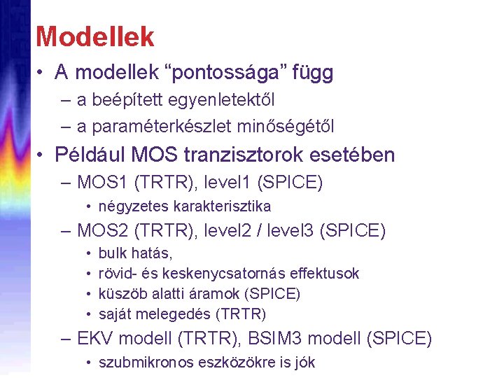 Modellek • A modellek “pontossága” függ – a beépített egyenletektől – a paraméterkészlet minőségétől