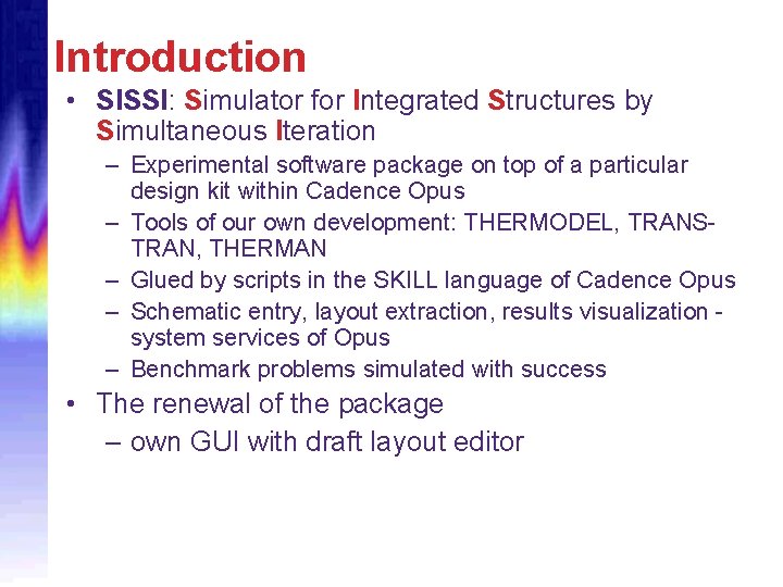 Introduction • SISSI: Simulator for Integrated Structures by Simultaneous Iteration – Experimental software package
