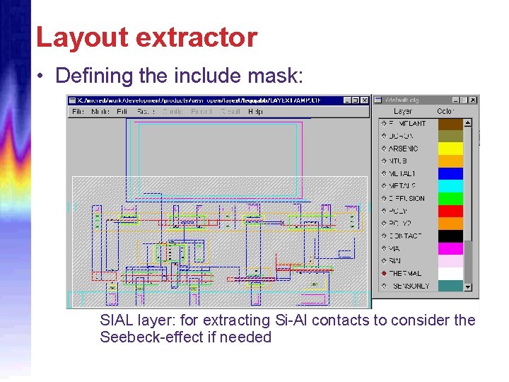 Layout extractor • Defining the include mask: SIAL layer: for extracting Si-Al contacts to