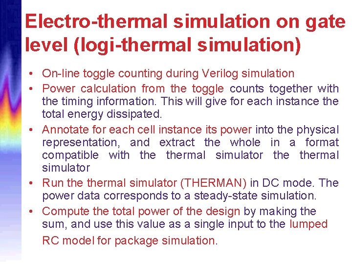 Electro-thermal simulation on gate level (logi-thermal simulation) • On-line toggle counting during Verilog simulation