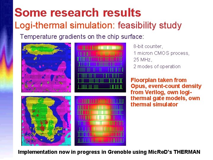 Some research results Logi-thermal simulation: feasibility study Temperature gradients on the chip surface: 8