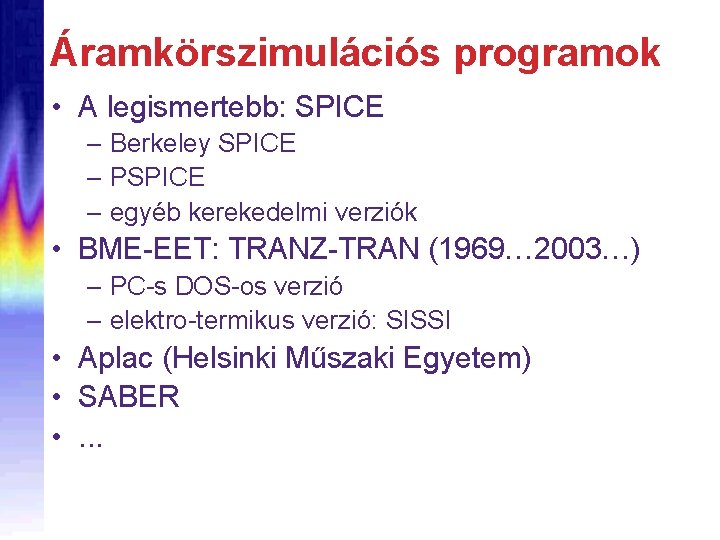 Áramkörszimulációs programok • A legismertebb: SPICE – Berkeley SPICE – PSPICE – egyéb kerekedelmi