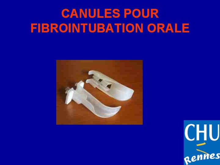 CANULES POUR FIBROINTUBATION ORALE 