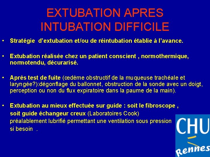 EXTUBATION APRES INTUBATION DIFFICILE • Stratégie d’extubation et/ou de réintubation établie à l’avance. •